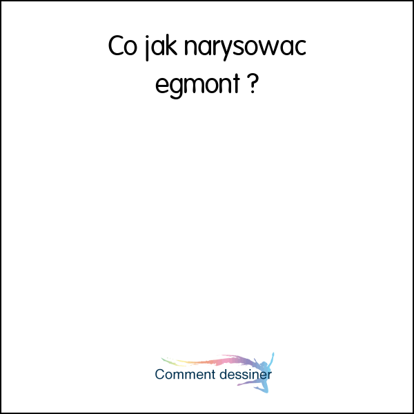 Co jak narysować egmont